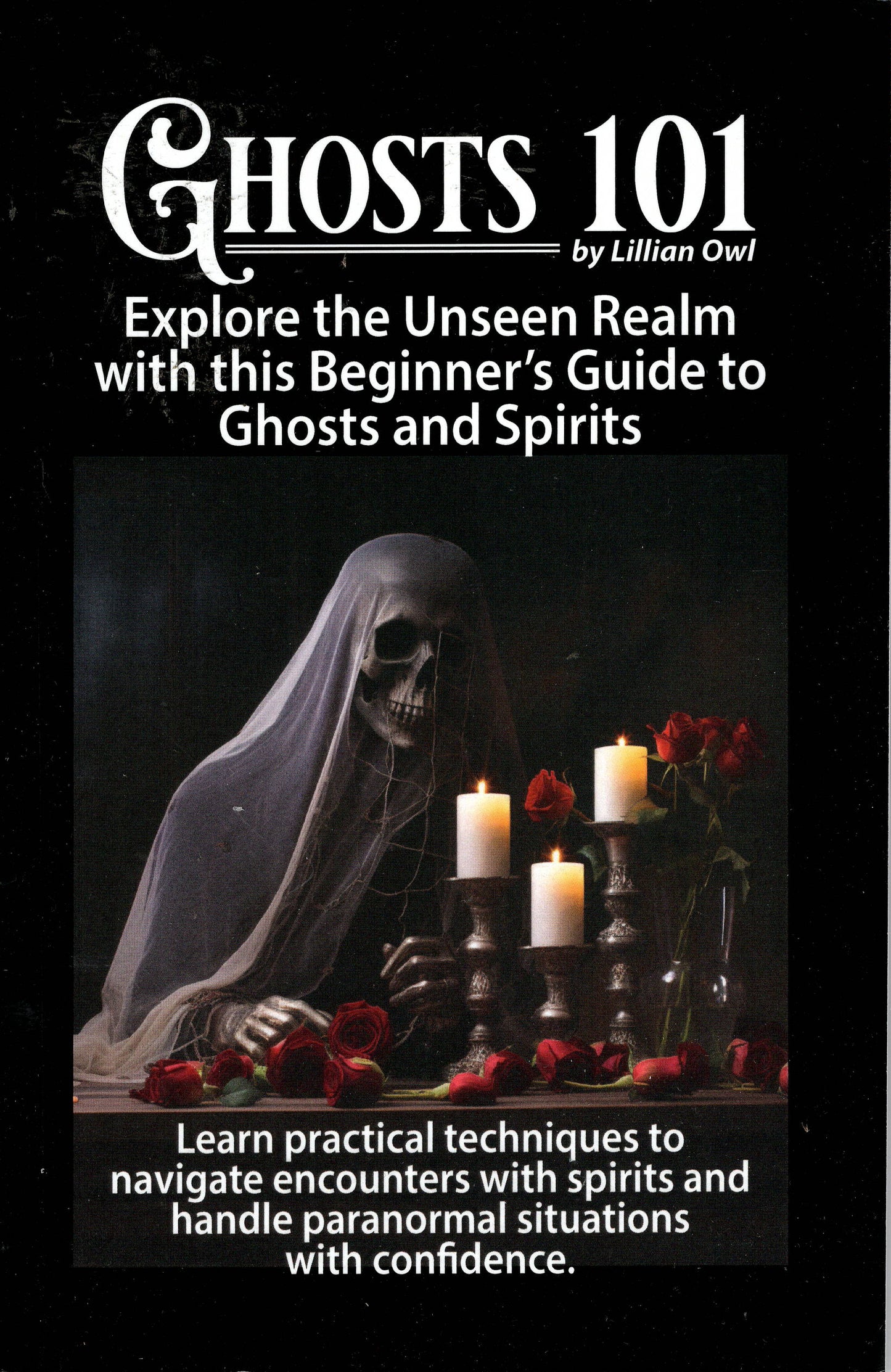 Ghosts 101: Explore The Unseen Realm With This Beginner's Guide to Ghosts and Spirits