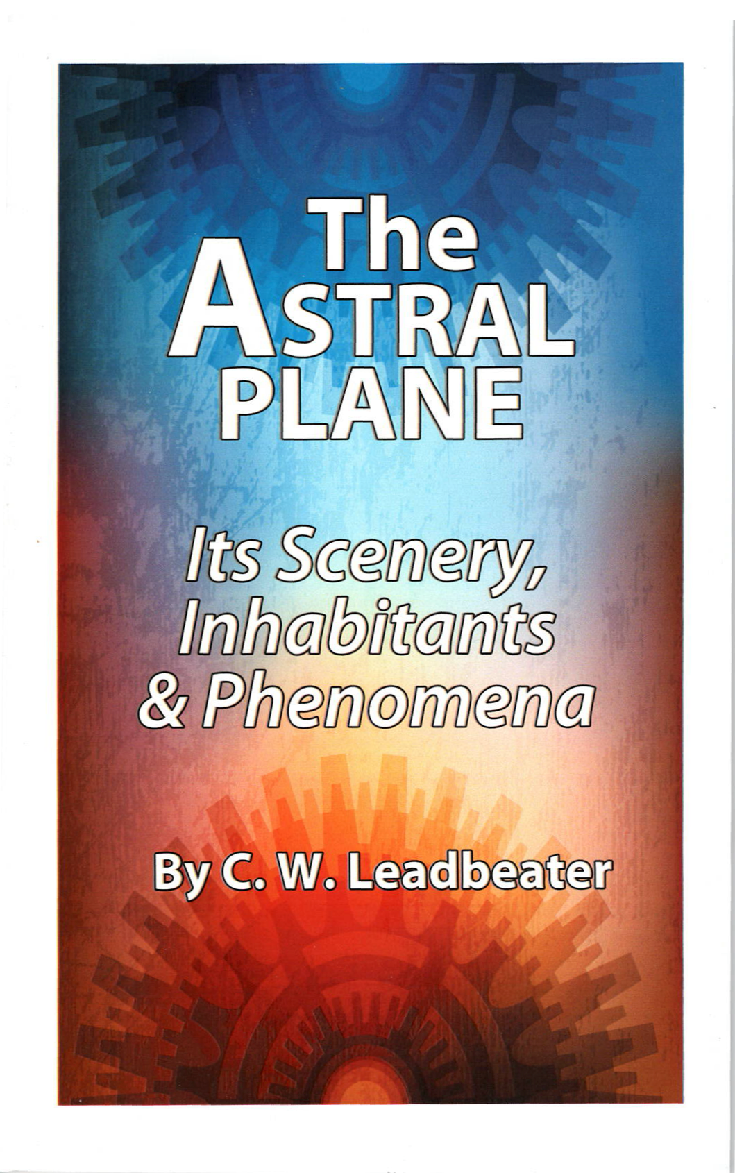 The Astral Plane, by C. W. Leadbeater